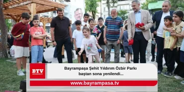 Bayrampaşa Şehit Yıldırım Özbir Parkı baştan sona yenilendi...