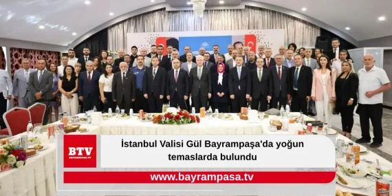 İstanbul Valisi Gül Bayrampaşa'da yoğun temaslarda bulundu